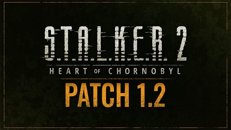 S.T.A.L.K.E.R. 2: Heart of Chornobyl — масштабное обновление 1.2: Улучшение игрового процесса и стабильности